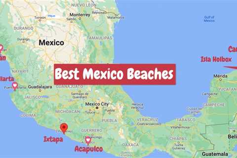 8 Best Beaches in Mexico To Explore in 2022 (MAP)