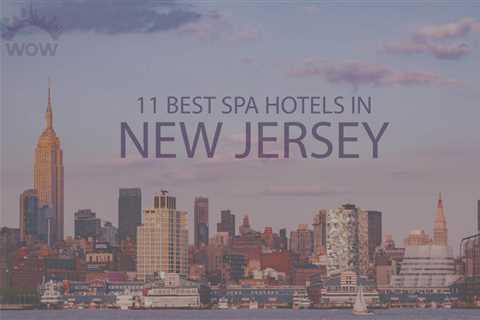11 Best Spa Hotels in New Jersey - travelnowsmart.com