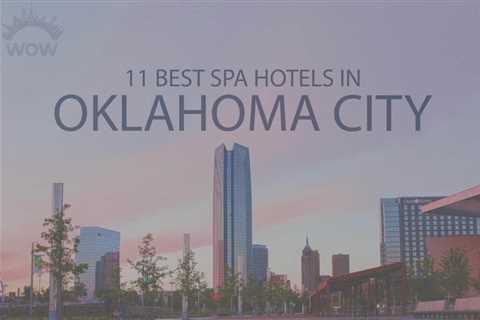 11 Best Spa Hotels in Oklahoma City - travelnowsmart.com