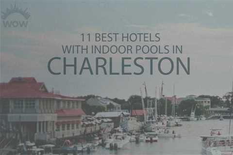 11 Best Hotels with Indoor Pool in Charleston SC - travelnowsmart.com