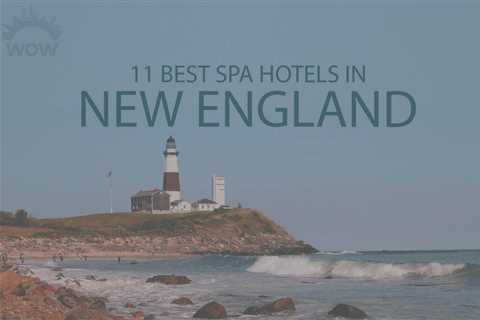 11 Best Health Spa Hotels in New England - travelnowsmart.com