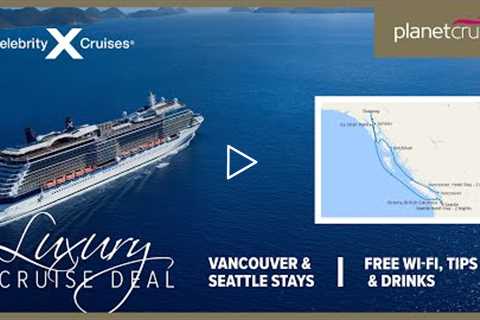 Canada & Alaska Cruise | Celebrity Solstice | Planet Cruise Luxury Deal of the Week