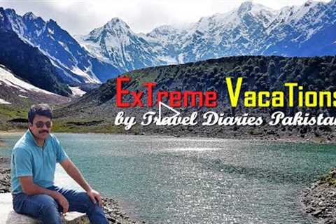 Extreme Vacations on Travel Diaries Pakistan