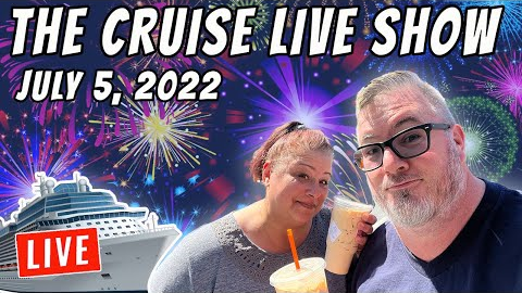 Cruise Live Stream w/Tony and Jenny - July 05, 2022