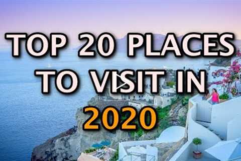 Top 20 Places To Visit In the World
