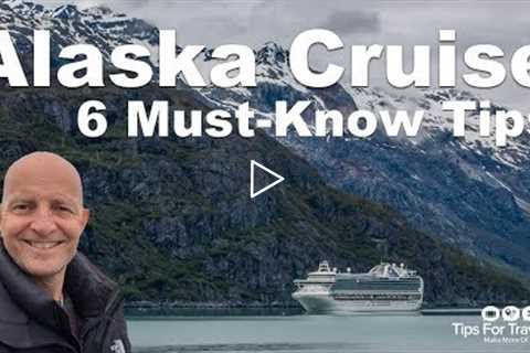 Alaska Cruise Tips. 6 Need To Knows Before You Go