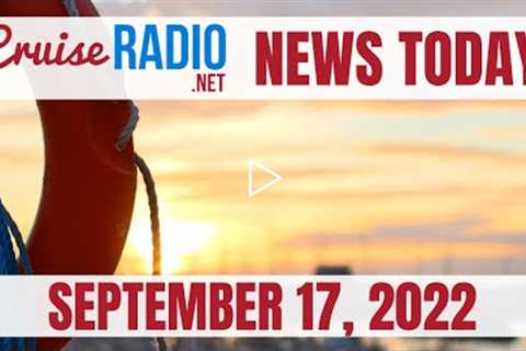 Cruise News Today — September 17, 2022: Royal Caribbean Delays, Cruise Ship Jumper, Cruising TV Show