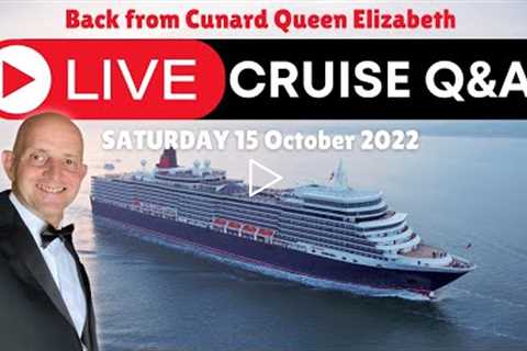 Live Cruise Q&A Hour #78. Back from Cunard Queen Elizabeth. Saturday 15 October 2022