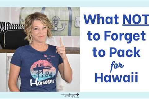 What NOT to Forget to Pack for Hawaii (Essentials)