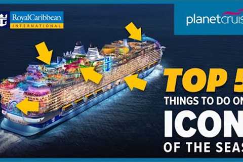 Icon of the Seas - Top 5 things to look forward to on board | Planet Cruise