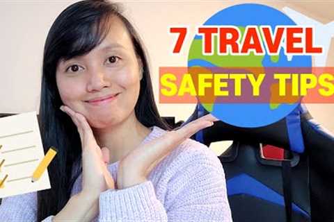7 TRAVEL SAFETY TIPS | WATCH THIS BEFORE YOU TRAVEL!!