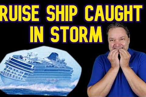 CRUISE SHIP CAUGHT IN STORM, CABINS DAMAGED AND PASSENGERS INJURED