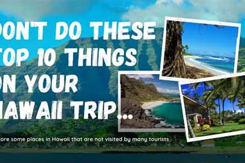 🛑DON''''T do These Top 10 Things on your Hawaii trip UNLESS... You want to have fun!🌺