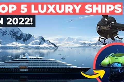 TOP 5 MOST LUXURIOUS CRUISE SHIPS IN 2022!