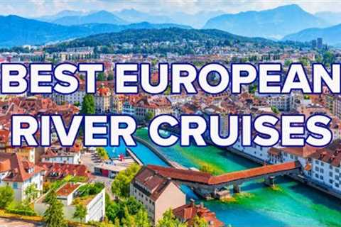 TOP 4 EUROPEAN RIVER CRUISES...