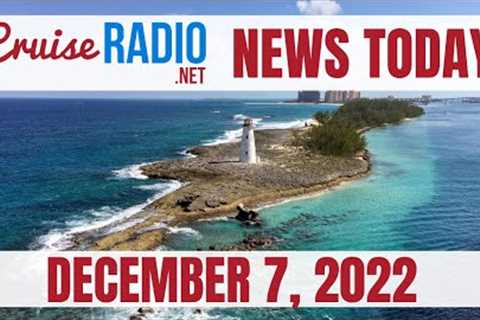 Cruise News Today — December 7, 2022: NCL Hikes Service Charge, Nassau Sees 40,000 Cruise Passengers