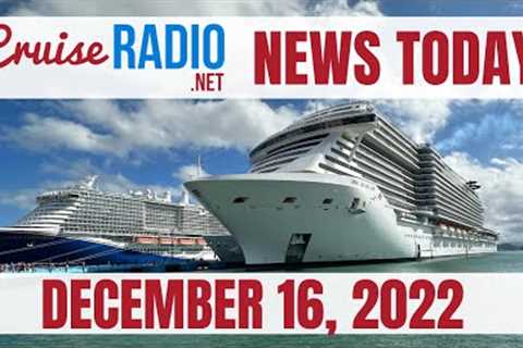 Cruise News Today — December 16, 2022