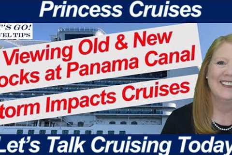 CRUISE NEWS! OLD & NEW LOCKS PANAMA CANAL VISAS FOR CARIBBEAN CRUISES NCL SHIPS DELAYED BY STORM