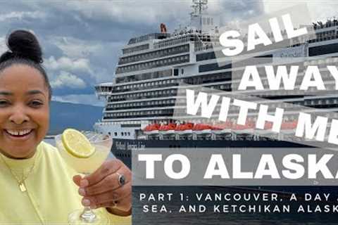 Sail Away With Me To Alaska | Holland America | Part 1: Vancouver, Day At Sea + Ketchikan