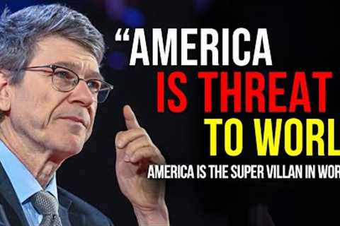 Jeffrey Sachs: America Is Making World Fall Apart...America Is Threat To Everyone In Coming Days...