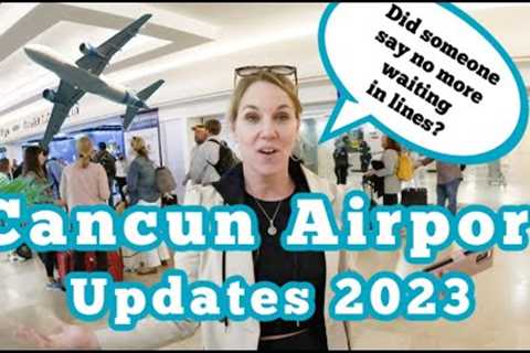 Cancun Airport 2023 Updates | E Gates are Here | Cancun Travel Tips