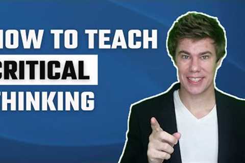 How to teach Critical Thinking in the Classroom