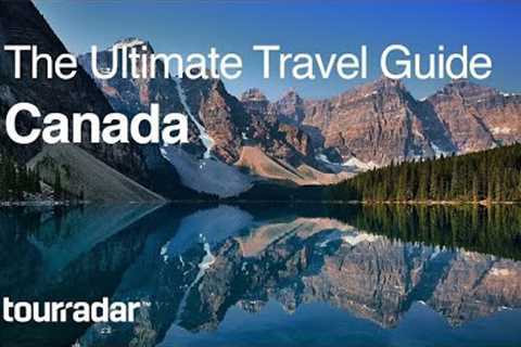 Canada: The Ultimate Travel Guide by TourRadar 4/5
