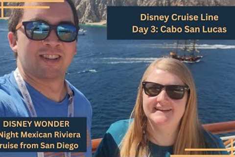 Disney Cruise Line 7 Night Mexican Riviera Cruise from San Diego: Day 3, Cabo San Lucas
