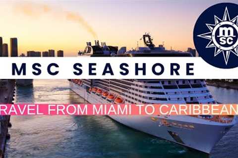MSC SEASHORE CRUISE travel with us from Miami to Ocean Cay, Jamaica, Mexico, Puerto Rico and Bahamas