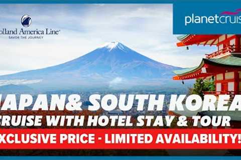 Cruise & Stay Holiday Sale | Cruise Japan & South Korea with Holland America Line | Planet..