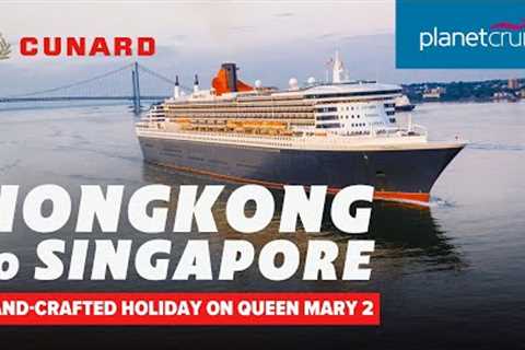 Flash Sale! Cruise with Queen Mary 2 from Hong Kong to Singapore with stays | Planet Cruise