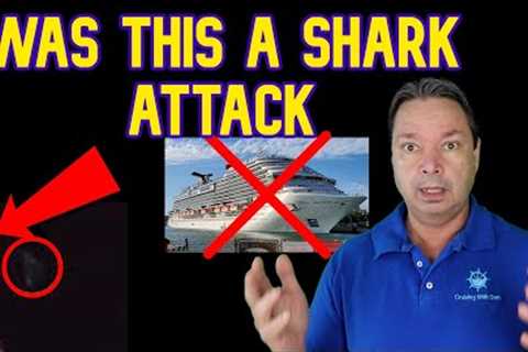 WAS MAN ATTACKED BY SHARK,CARNIVAL PANORAMA BREAKS DOWN,    CRUISE NEWS