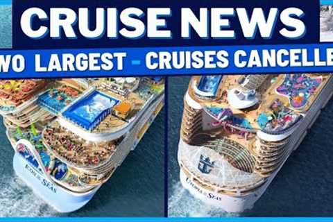 CRUISE NEWS: Royal Caribbean Cruises Cancelled, Two Largest Cruise Ships, Simulation, Carnival Menus