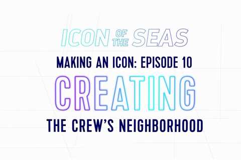 Creating the Crew’s Neighborhood Aboard Icon of the Seas
