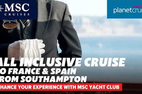 All Inclusive cruise on MSC Virtuosa to France & Spain from Southampton | Planet Cruise