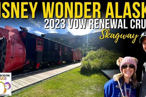 Discovering the Charm of Skagway: A Memorable Vow Renewal Cruise on the Disney Wonder Alaska 2023 – ..