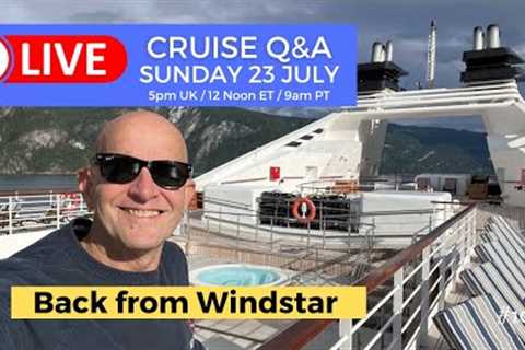 Live Cruise Q&A Back From Windstar Star Pride: Sunday 23 July 5pm UK/ 12 Noon ET/ 9am PT