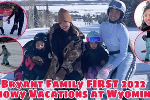 BRYANT FAMILY STARTS THEIR YEAR 2022 ON A SNOWY VACATIONS AT WYOMING