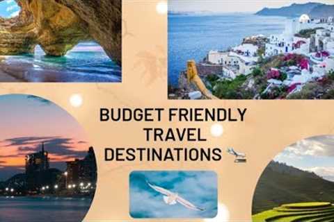 Budget Friendly Travel | Destinations with budget cost estimates | explore | family vacations