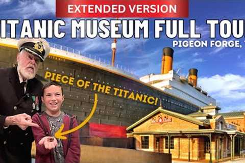 Titanic Museum in Pigeon Forge Tennessee Full 2023 Tour | EXTENDED VERSION