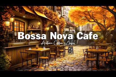 Fall Coffee Shop Ambience 🍂☕ Autumn Bossa Nova Jazz Music for Good Mood, Relaxation ☕ Bossa Nova