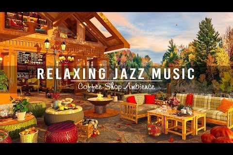 Smooth Jazz Instrumental Music ☕ Cozy Fall Coffee Shop Ambience ~ Relaxing Jazz Music to Study,Focus