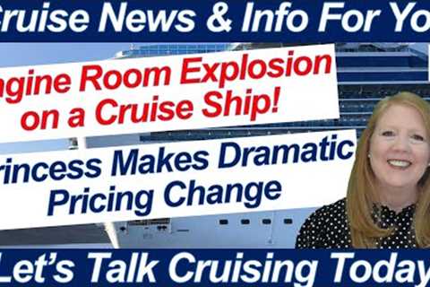 CRUISE NEWS! PRINCESS CHANGES PRICING STRUCTURE EXPLOSION ON CRUISE SHIP NCL CANCELS ISRAEL STOPS