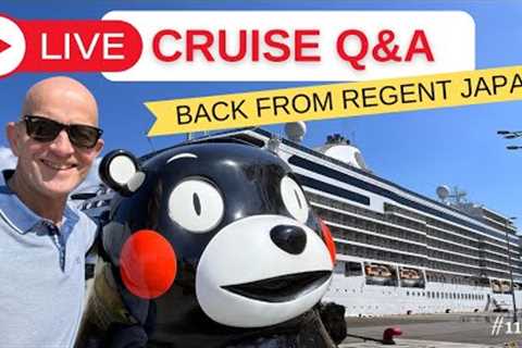 Cruise Live Q&A, Back from Regent Japan: Sunday 22 October 5pm UK/ Noon ET/ 9am PT
