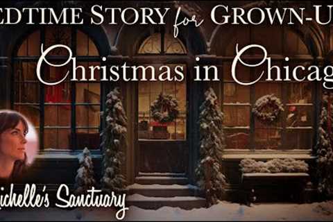 Bedime Story for Grown-Ups 🎄 CHRISTMAS IN CHICAGO  ✨ Relaxing Holiday Story for Sleep w/ Fire..