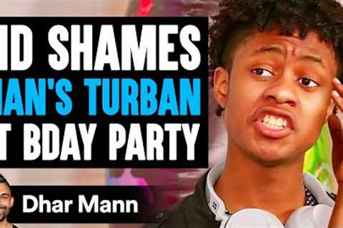KID SHAMES Man In TURBAN AT B-Day Party, What Happens Next Is Shocking | Dhar Mann