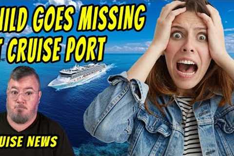 Kid Goes Missing During Cruise and Today''s Cruise News