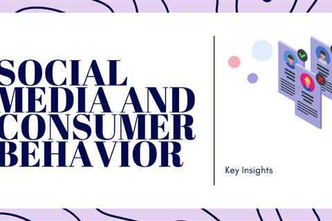 Social Media and Consumer Behavior: Key Insights