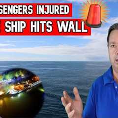 PASENGERS SENT TO HOSPITAL AFTER SHIP HITS WALL - CRUISE NEWS