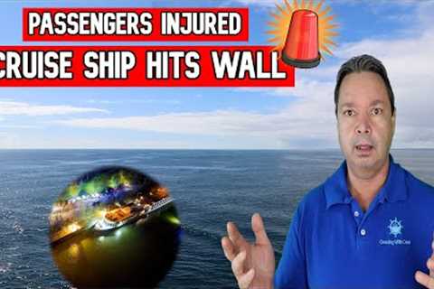 PASENGERS SENT TO HOSPITAL AFTER SHIP HITS WALL - CRUISE NEWS